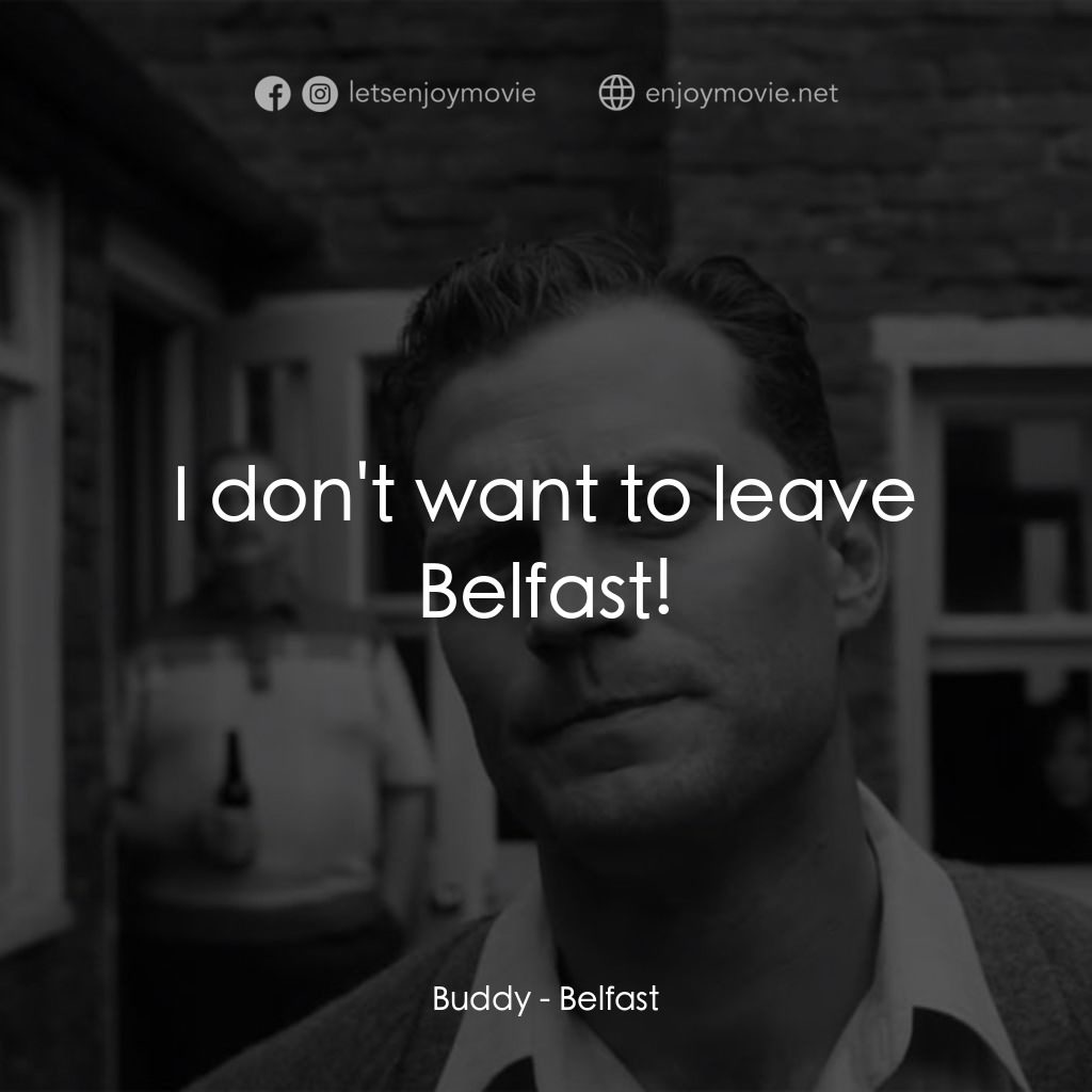 貝爾法斯特電影對白：Buddy: I don't want to leave Belfast!