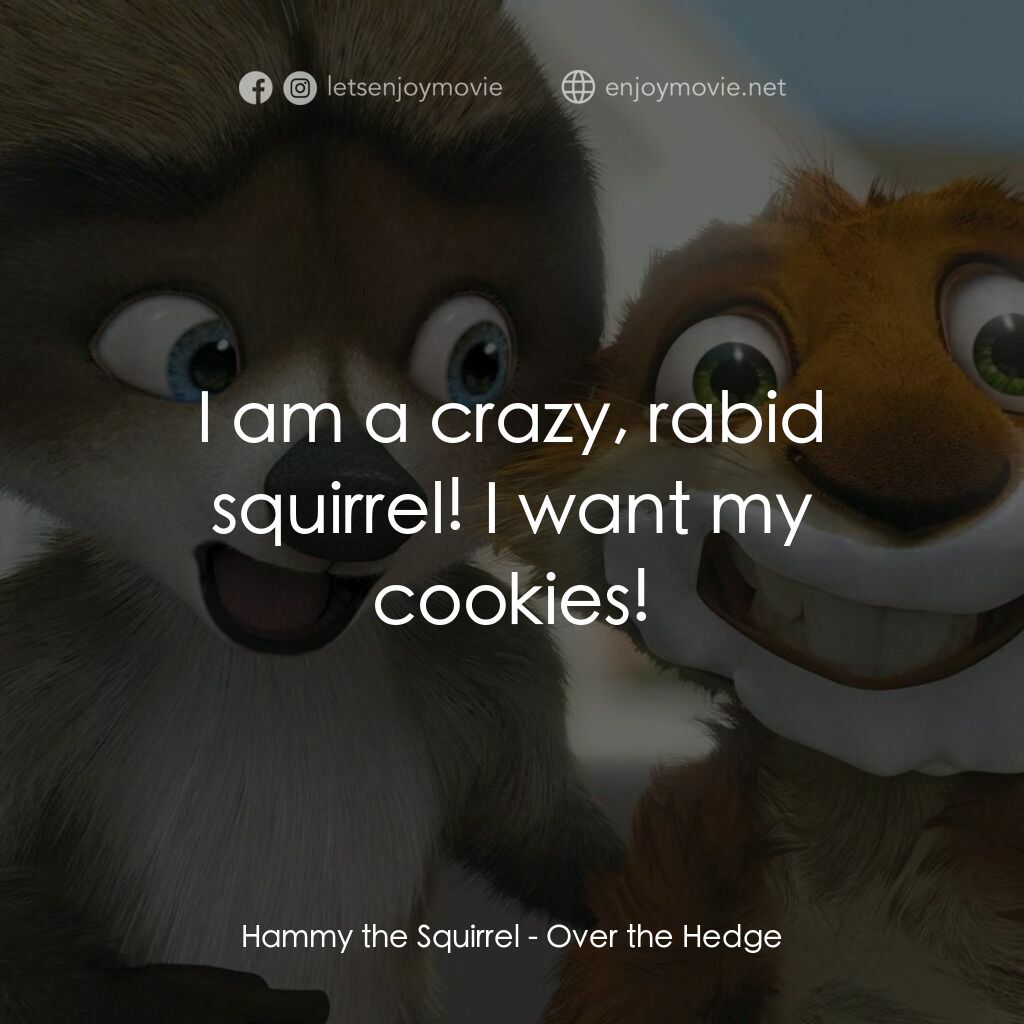 4條腿拯救隊電影對白：Hammy the Squirrel:  I am a crazy, rabid squirrel! I want my cookies!