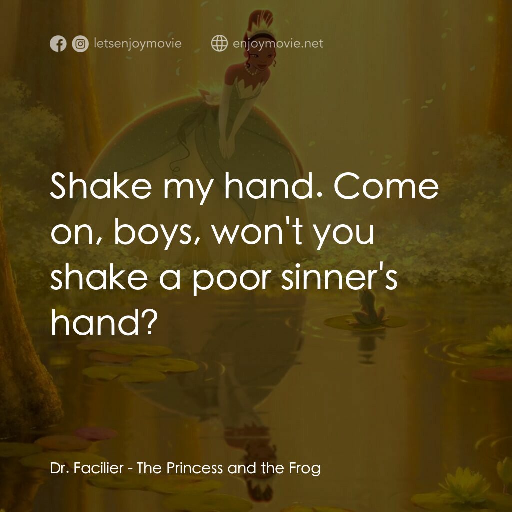 公主與青蛙電影對白：Dr. Facilier:  Shake my hand. Come on, boys, won't you shake a poor sinner's hand