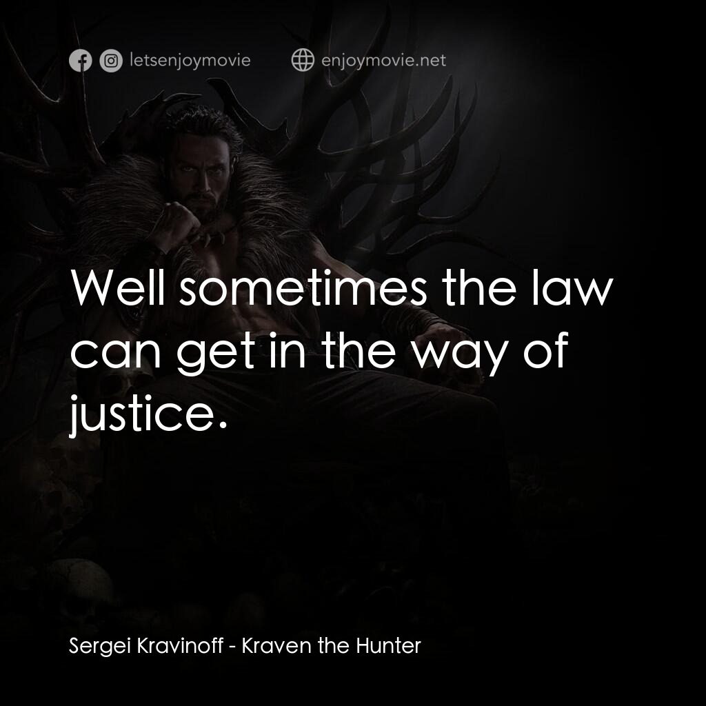 狂獸獵人格力文電影對白：Sergei Kravinoff:  Well sometimes the law can get in the way of justice.