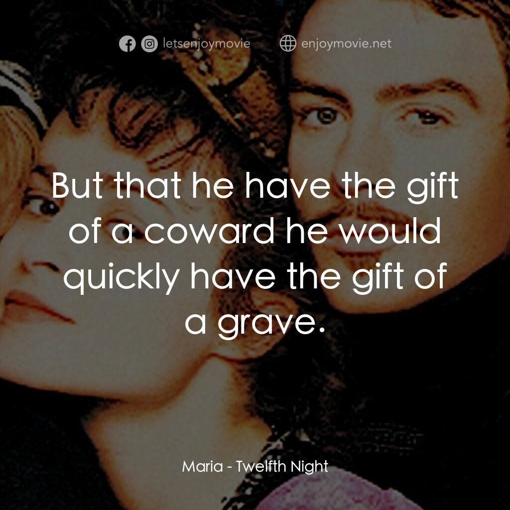 第十二夜電影對白：Maria:  But that he have the gift of a coward he would quickly have the gift of a