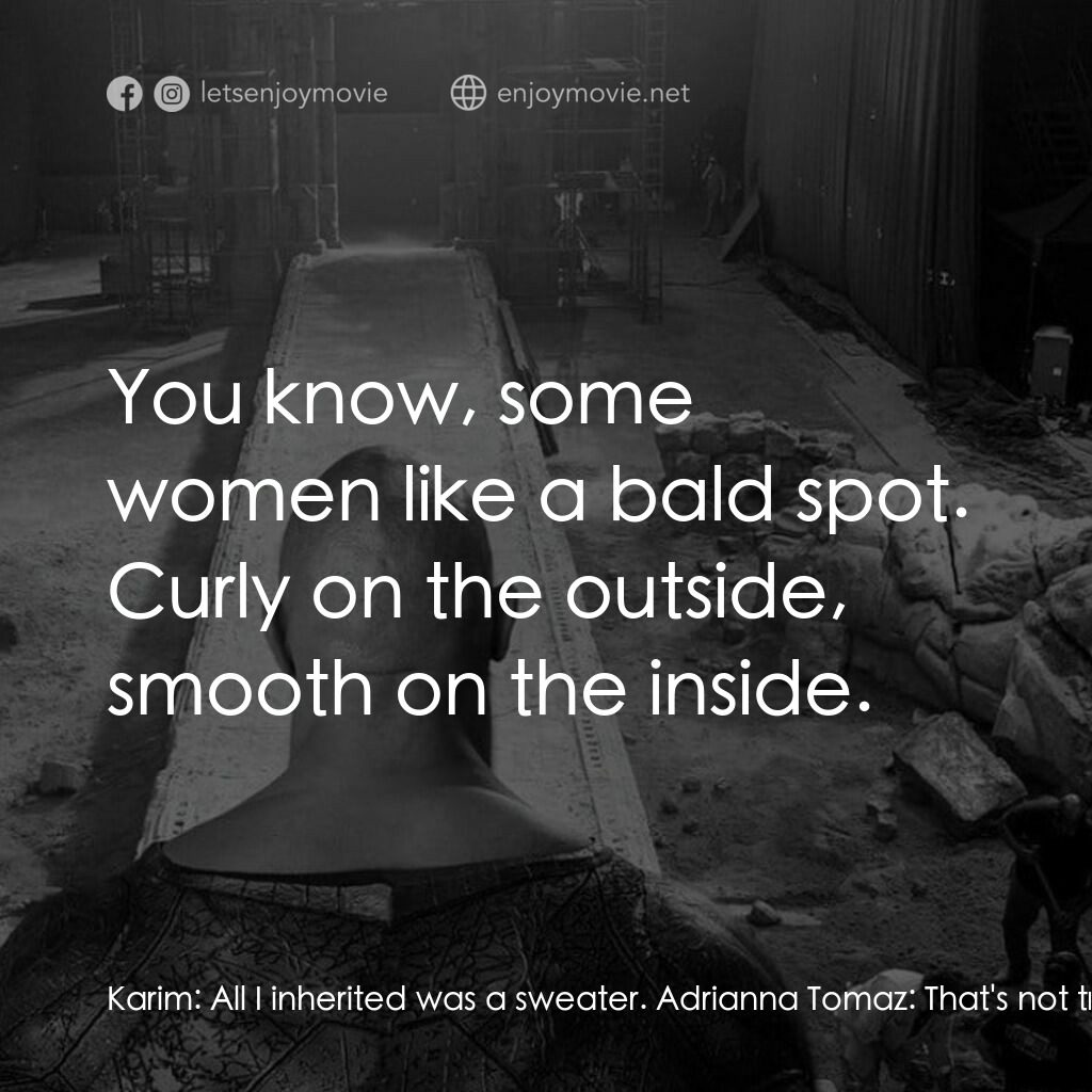 黑亞當電影對白：Karim:  All I inherited was a sweater. Adrianna Tomaz:  That's not true. Baba lef