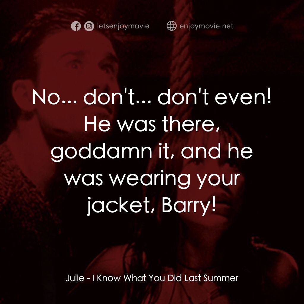 是誰搞的鬼電影對白：Julie: No... don't... don't even! He was there, goddamn it, and he was wearing yo