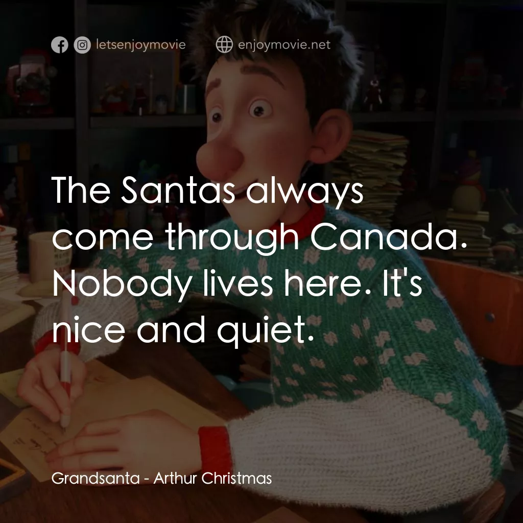 聖誕快遞電影對白：Grandsanta: The Santas always come through Canada. Nobody lives here. It's nice a