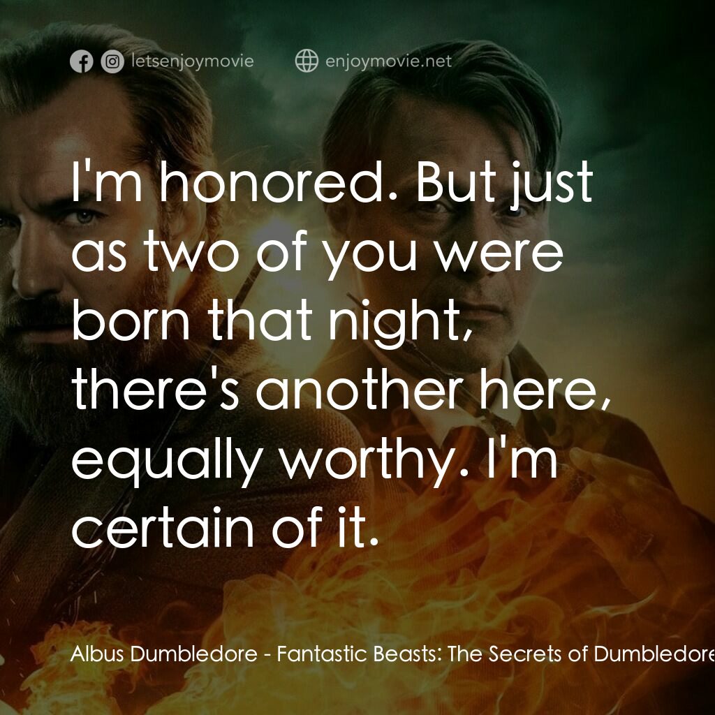 怪獸與鄧不利多的秘密電影對白：Albus Dumbledore:  I'm honored. But just as two of you were born that night, ther