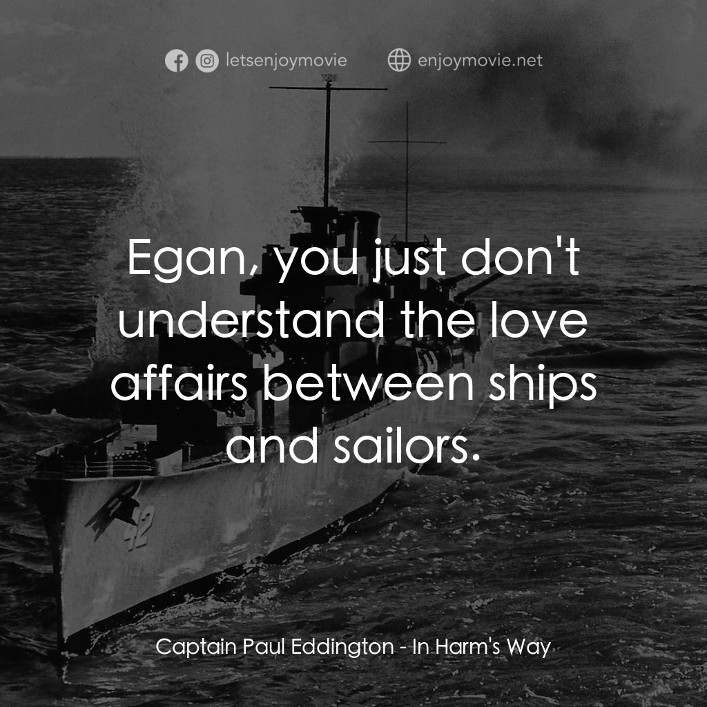 火海情濤電影對白：Captain Paul Eddington: Egan, you just don't understand the love affairs between 