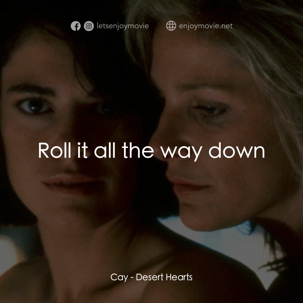 愛的甘露電影對白：Cay:  Roll it all the way down