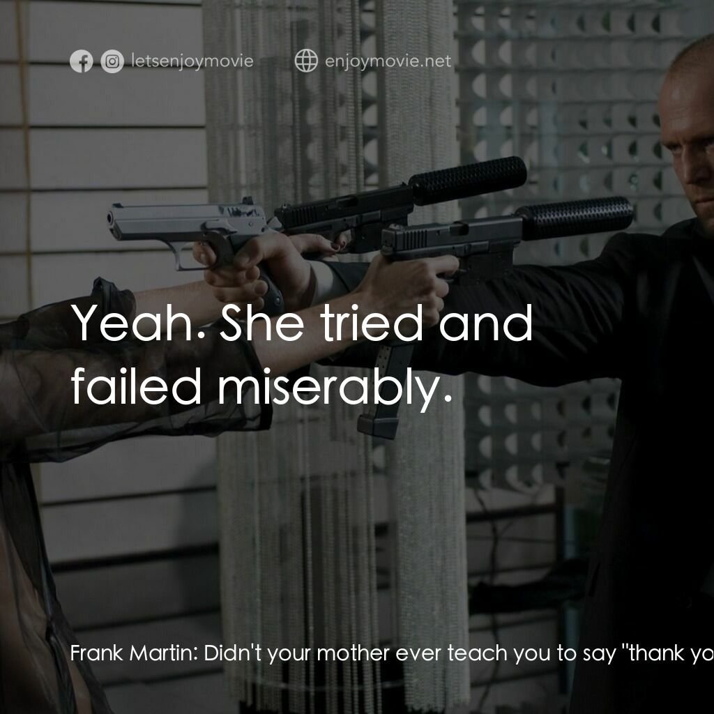 換命快遞 2電影對白：Frank Martin:  Didn't your mother ever teach you to say 