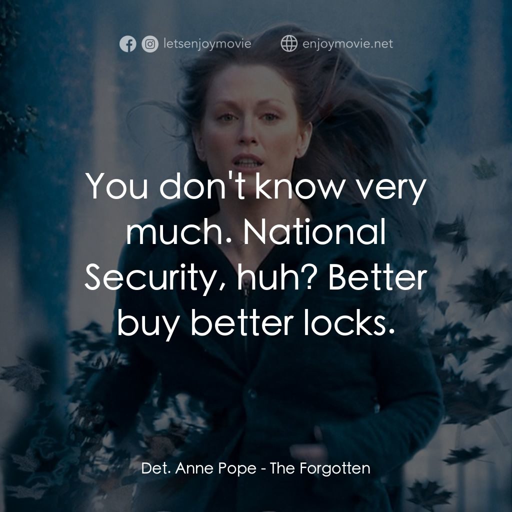 靈異拼圖電影對白：Det. Anne Pope: You don't know very much. National Security, huh? Better buy bett