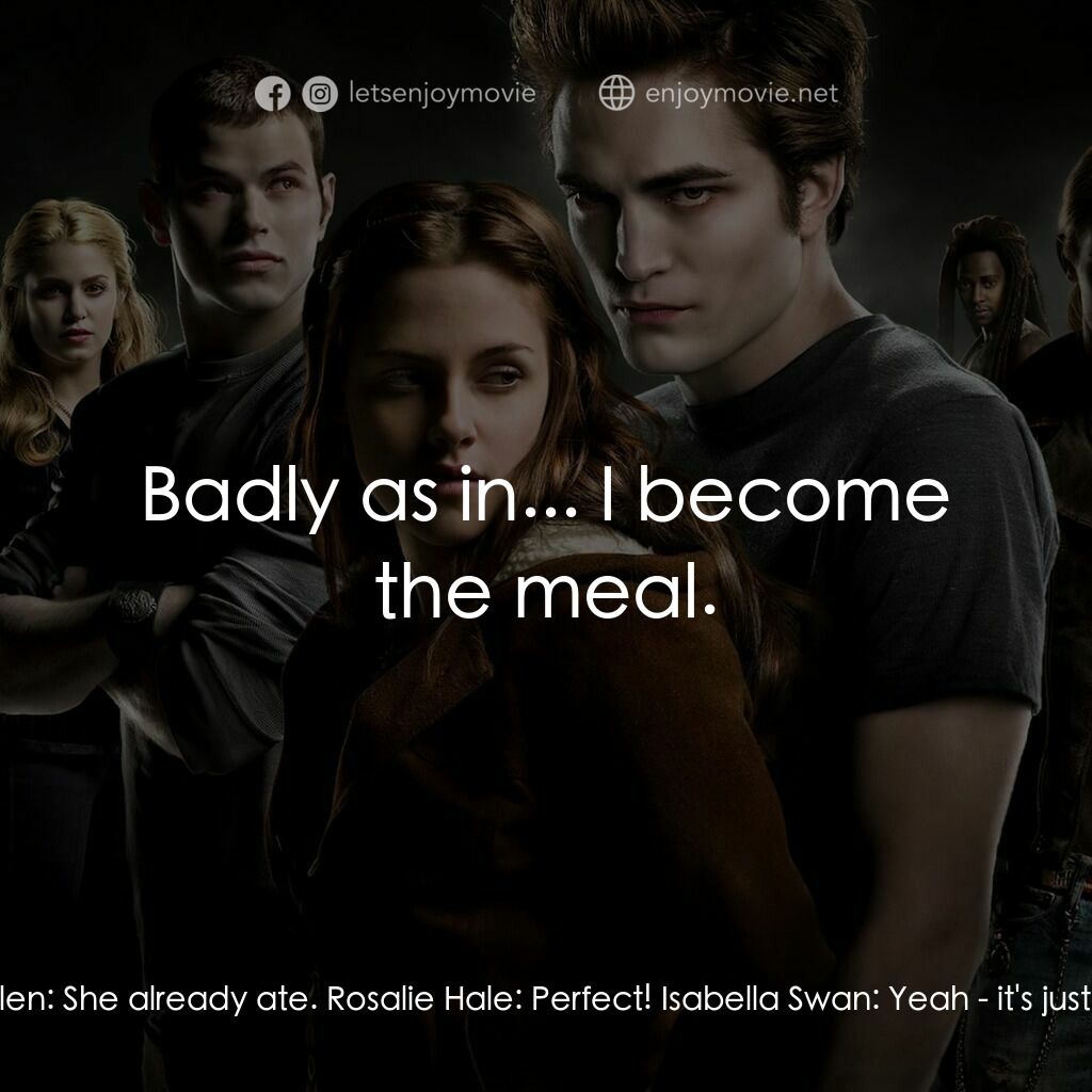 暮光之城：無懼的愛電影對白：Rosalie Hale:  Is she even Italian? Emmett Cullen:  Her name's Bella. Dr. Carlisl