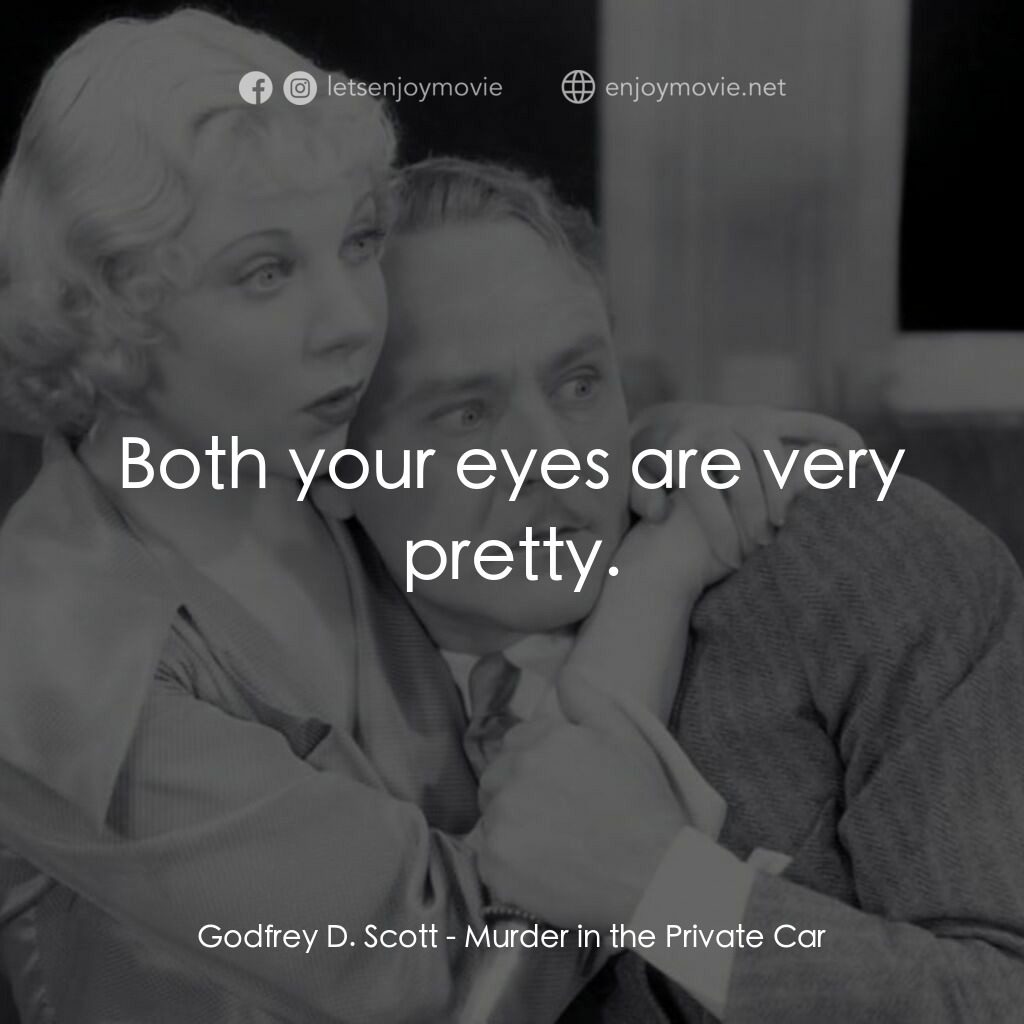 Murder in the Private Car電影對白：Godfrey D. Scott:  Both your eyes are very pretty.