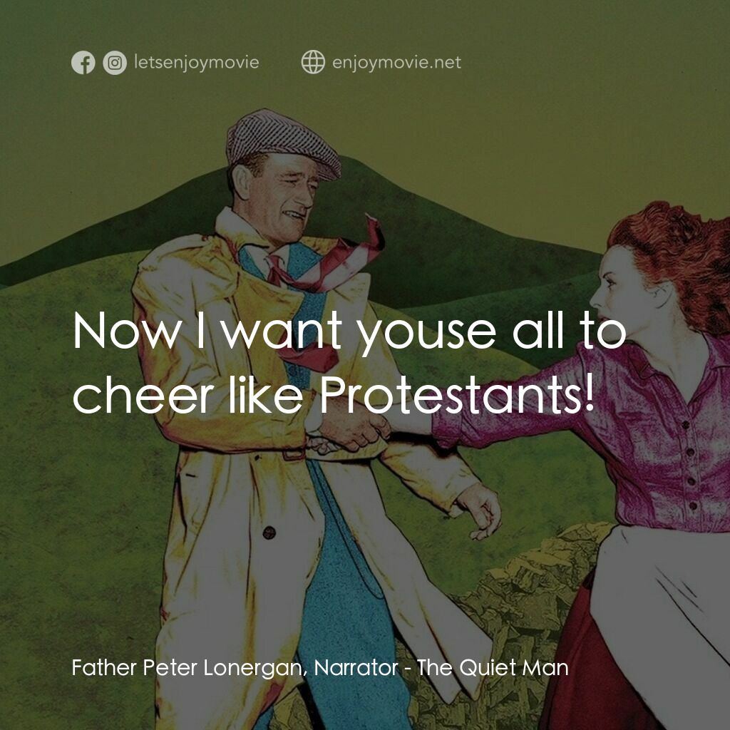 蓬門今始為君開電影對白：Father Peter Lonergan, Narrator:  Now I want youse all to cheer like Protestants!