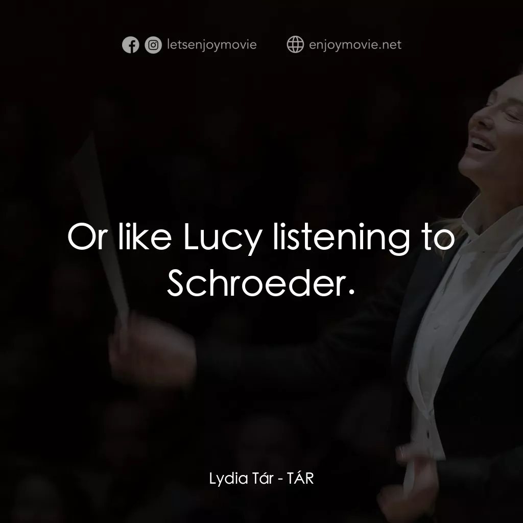 TÁR塔爾電影對白：Lydia Tár: Or like Lucy listening to Schroeder.