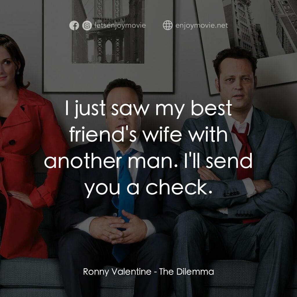 劈腿困境電影對白：Ronny Valentine:  I just saw my best friend's wife with another man. I'll send yo