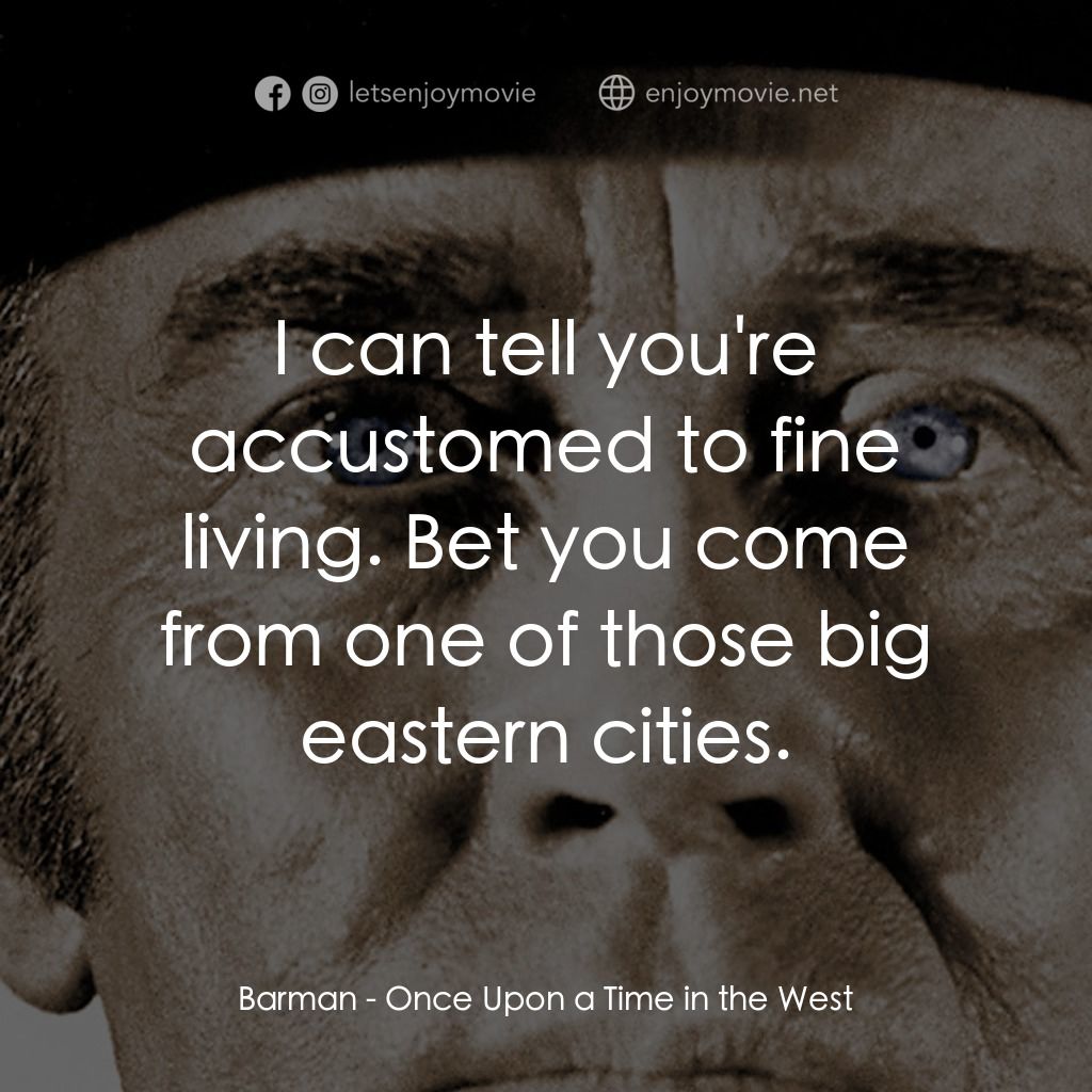 萬里狂沙萬里仇電影對白：Barman: I can tell you're accustomed to fine living. Bet you come from one of tho