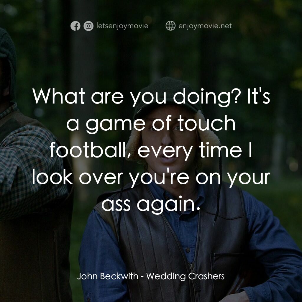 婚禮終結者電影對白：John Beckwith:  What are you doing? It's a game of touch football, every time I l