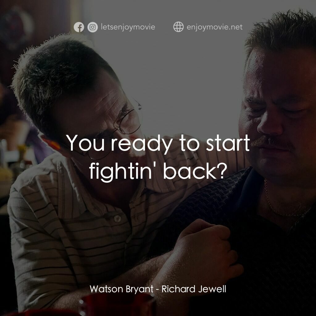李察·朱威爾事件電影對白：Watson Bryant:  You ready to start fightin' back?