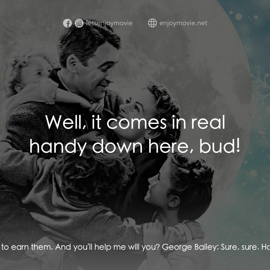風雲人物電影對白：George Bailey:  Well, you look about the kind of angel I'd get. Sort of a fallen 