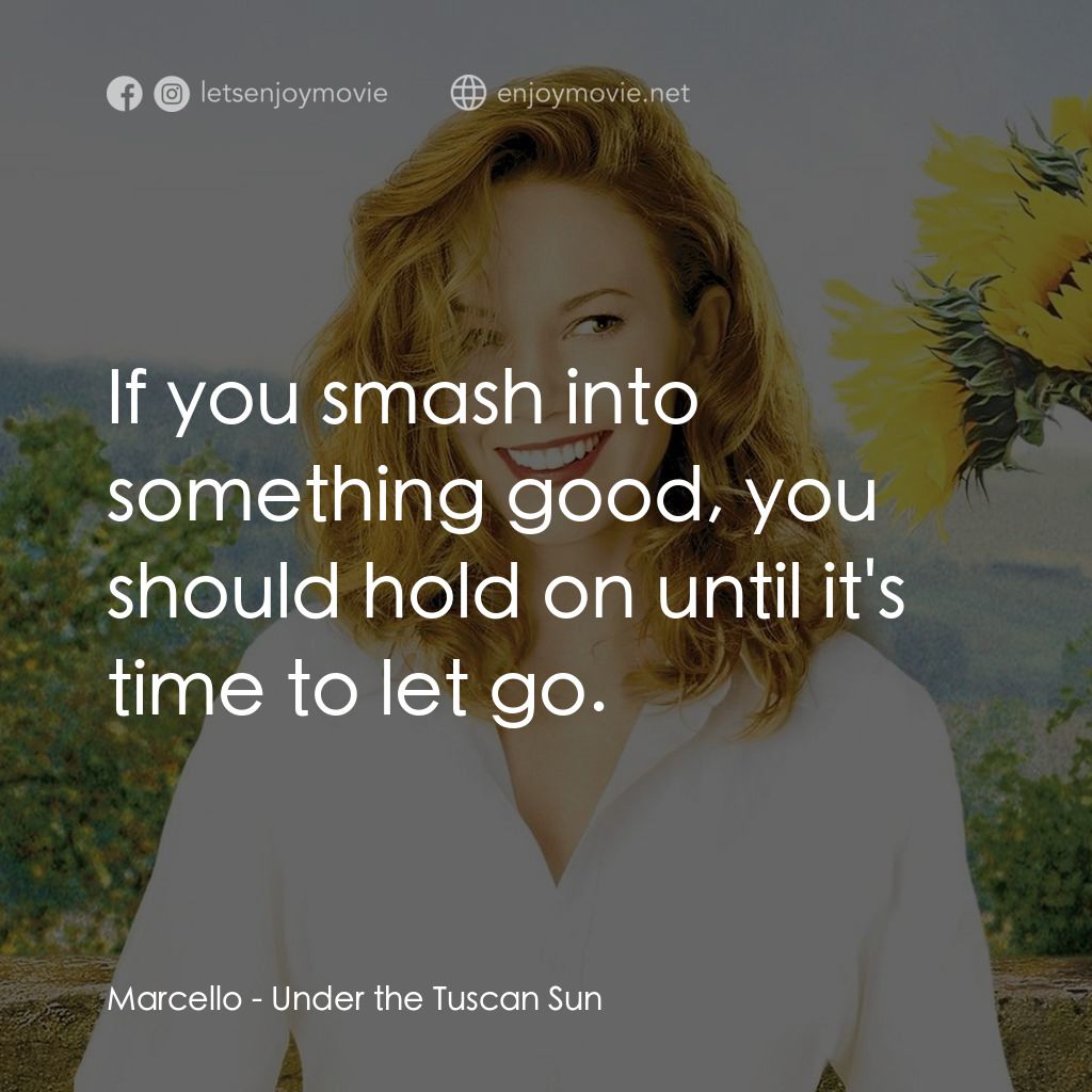 好想有嫁期電影對白：Marcello: If you smash into something good, you should hold on until it's time to