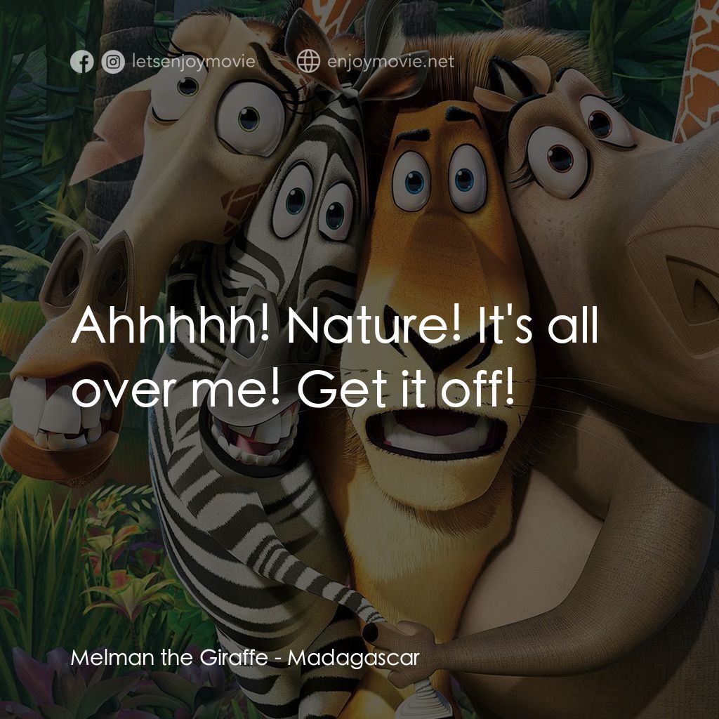 荒失失奇兵電影對白：Melman the Giraffe: Ahhhhh! Nature! It's all over me! Get it off!