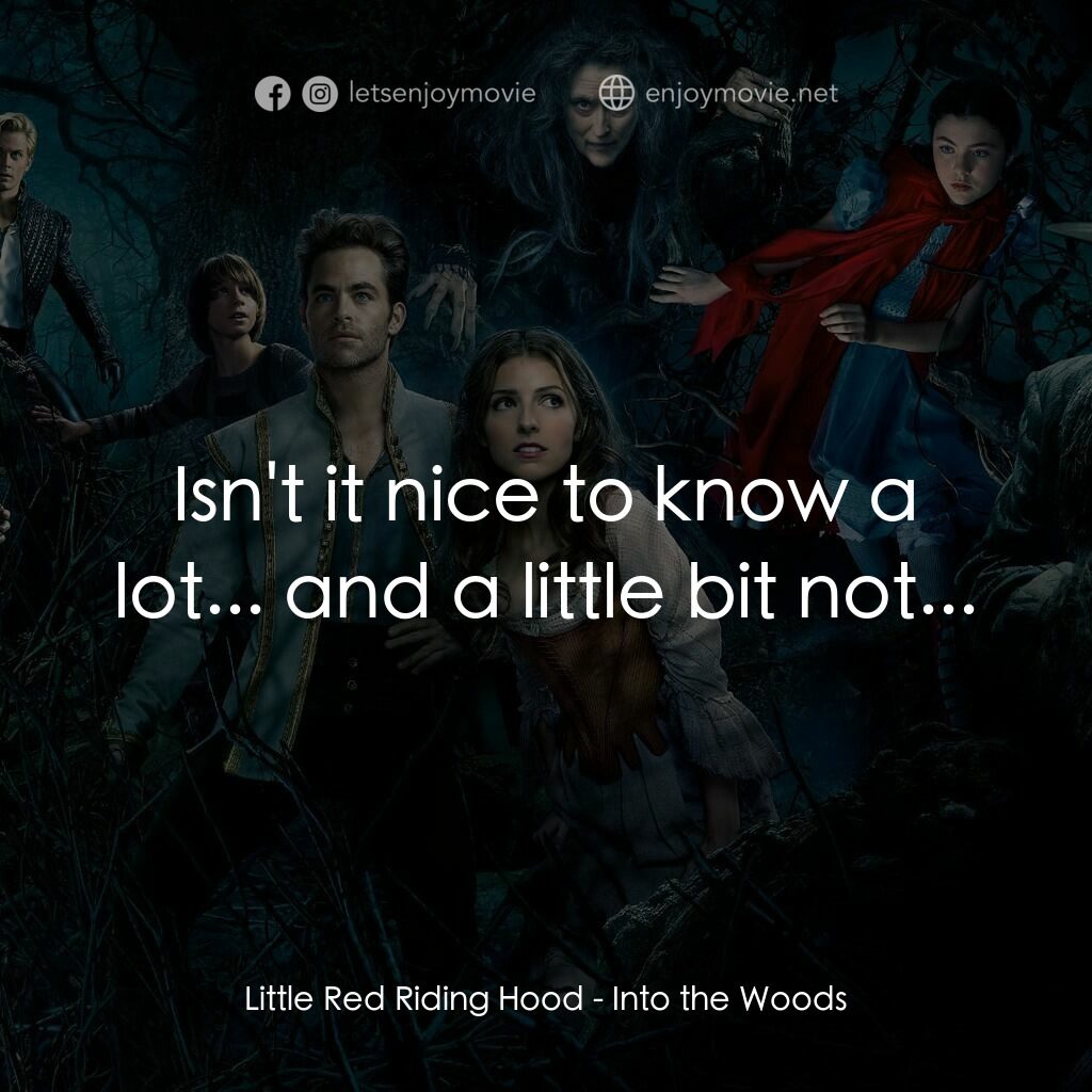 魔法黑森林電影對白：Little Red Riding Hood:  Isn't it nice to know a lot... and a little bit not...