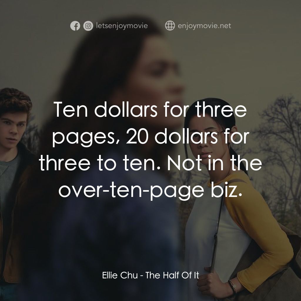 真心半解電影對白：Ellie Chu: Ten dollars for three pages, 20 dollars for three to ten. Not in the o