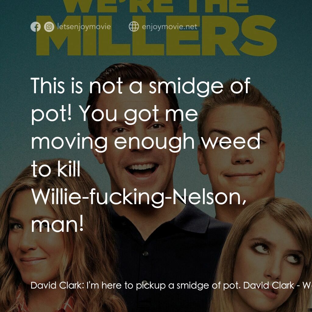 名暪憨族電影對白：David Clark:  I'm here to pickup a smidge of pot. David Clark:  This is not a smi