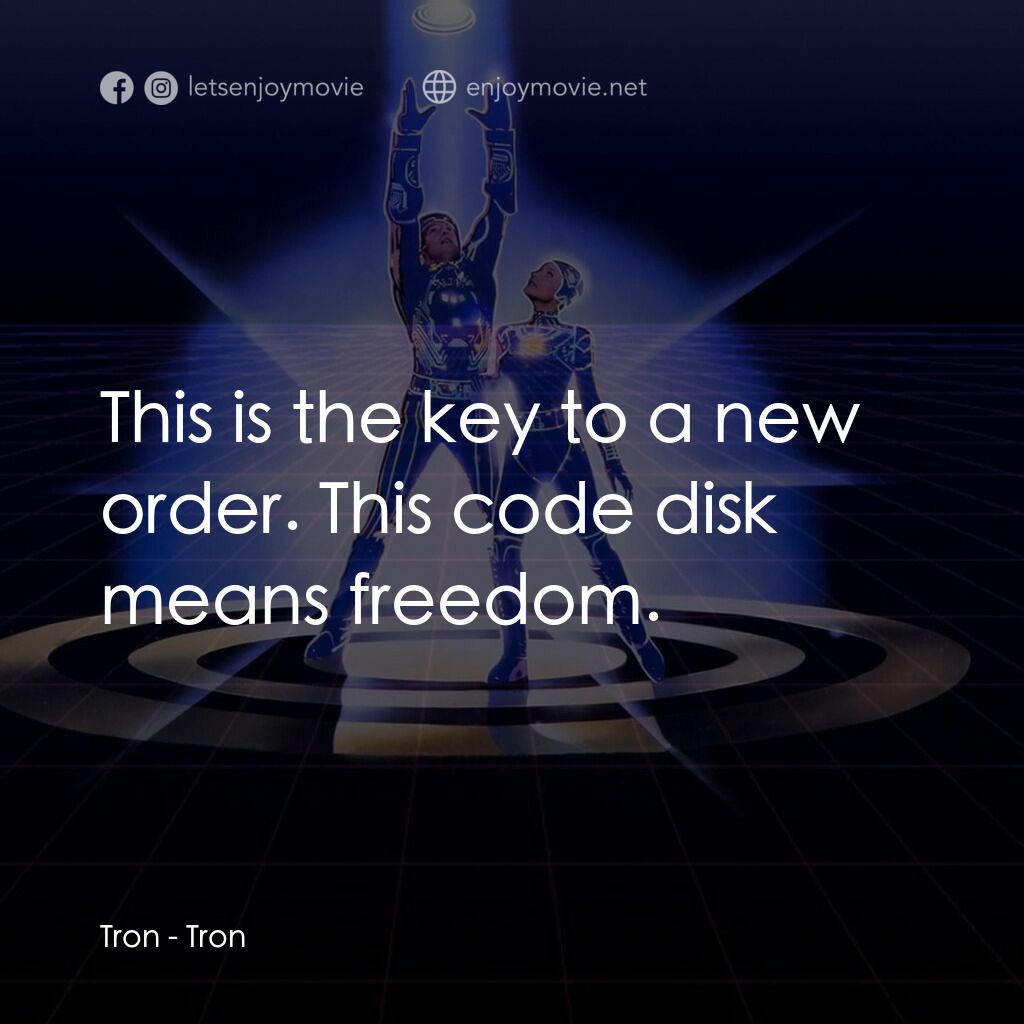 電子世界爭霸戰電影對白：Tron:  This is the key to a new order. This code disk means freedom.