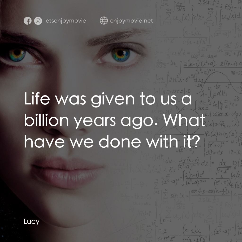 露西電影對白：Life was given to us a billion years ago. What have we done with it?