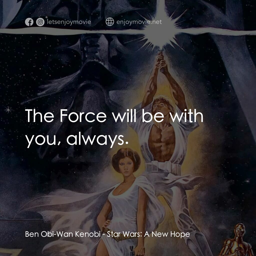 星球大戰四部曲：新的希望電影對白：Ben Obi-Wan Kenobi:  The Force will be with you, always.