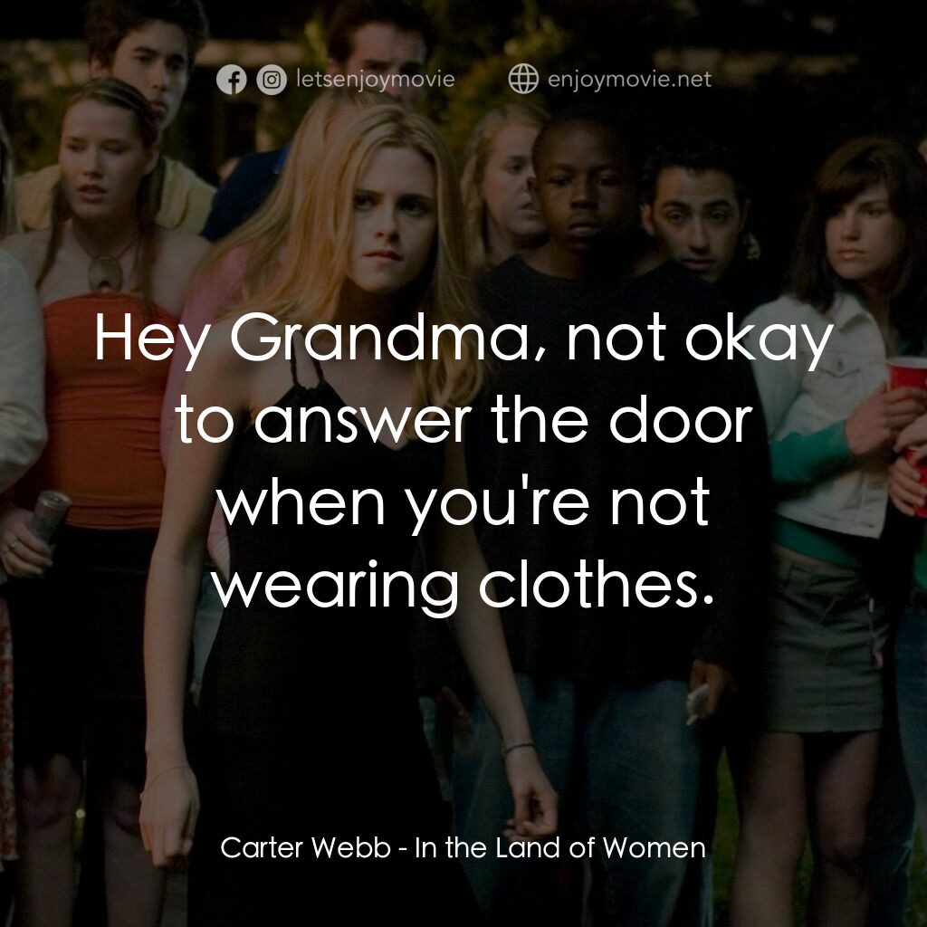 女人領地電影對白：Carter Webb:  Hey Grandma, not okay to answer the door when you're not wearing cl