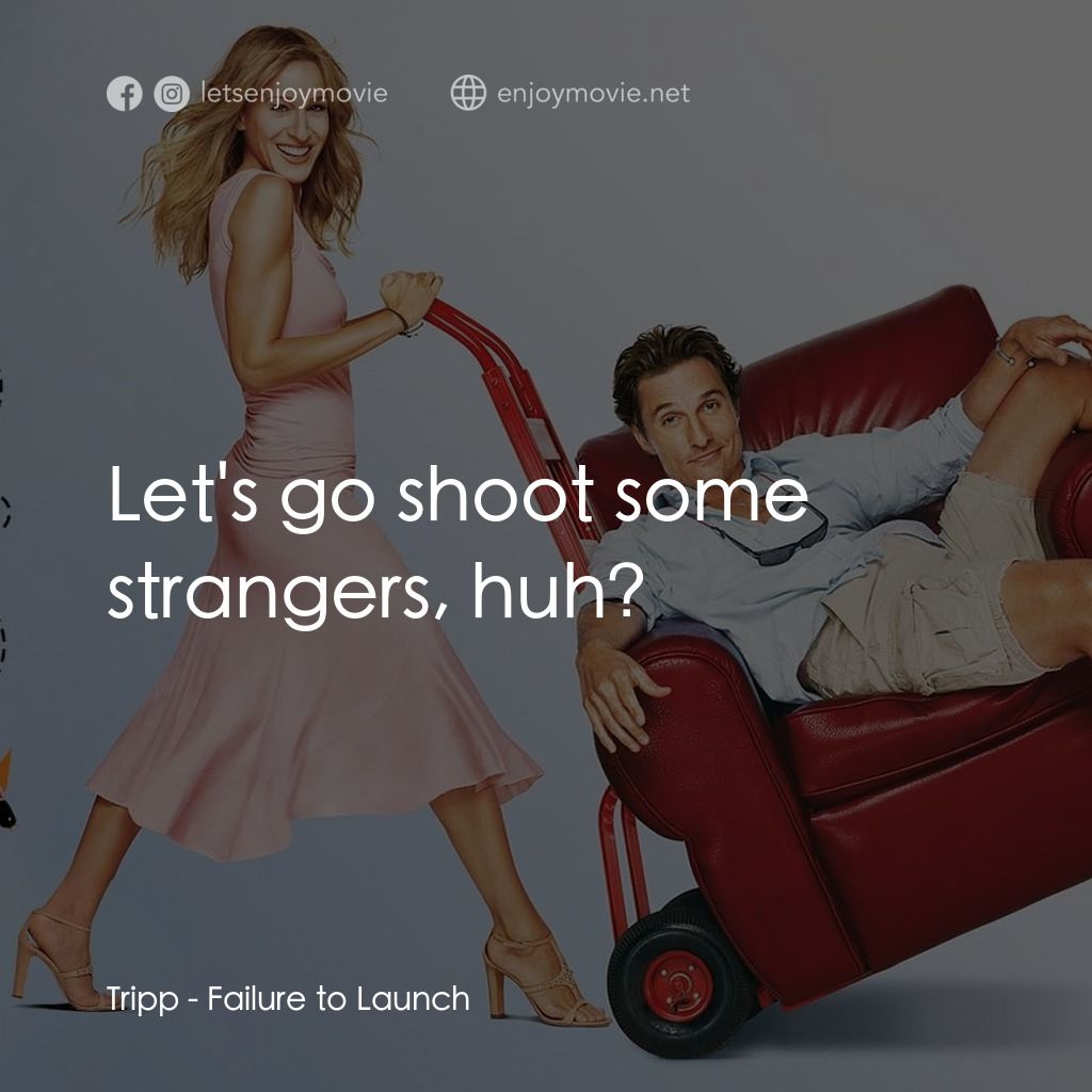 踢走住家男電影對白：Tripp: Let's go shoot some strangers, huh?