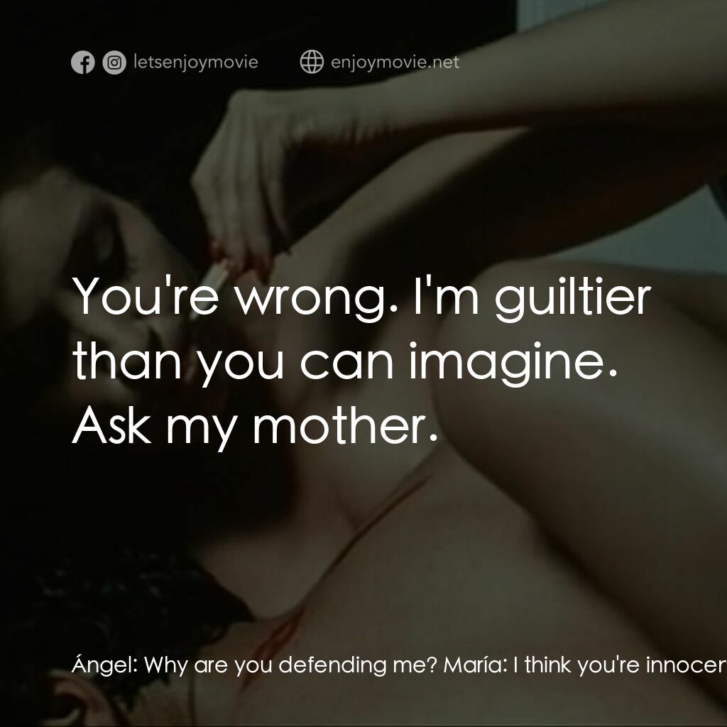 鬥牛士電影對白：Ángel:  Why are you defending me? María:  I think you're innocent. Ángel:  You're