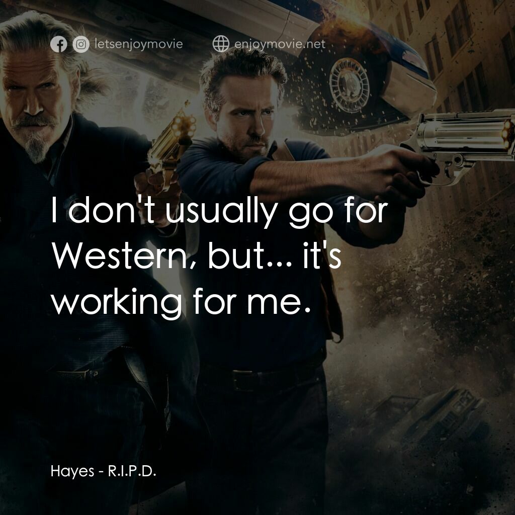 降魔戰警電影對白：Hayes:  I don't usually go for Western, but... it's working for me.