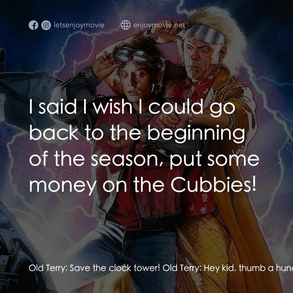 回到未來II電影對白：Old Terry:  Save the clock tower! Old Terry:  Hey kid, thumb a hundred bucks will