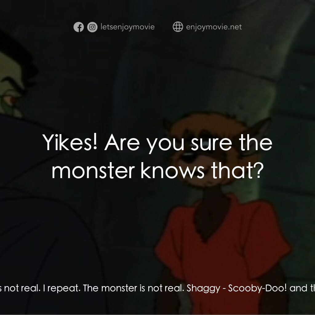 《Scooby-Doo! and the Reluctant Werewolf》經典台詞：Googie:  The monster is not real. I repeat. The mo ...