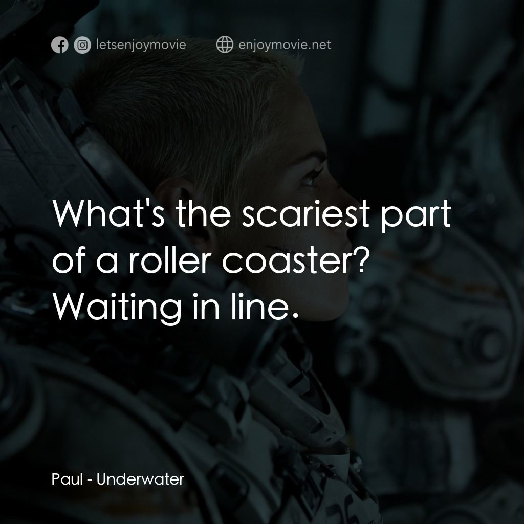 深海終劫站電影對白：Paul: What's the scariest part of a roller coaster? Waiting in line.