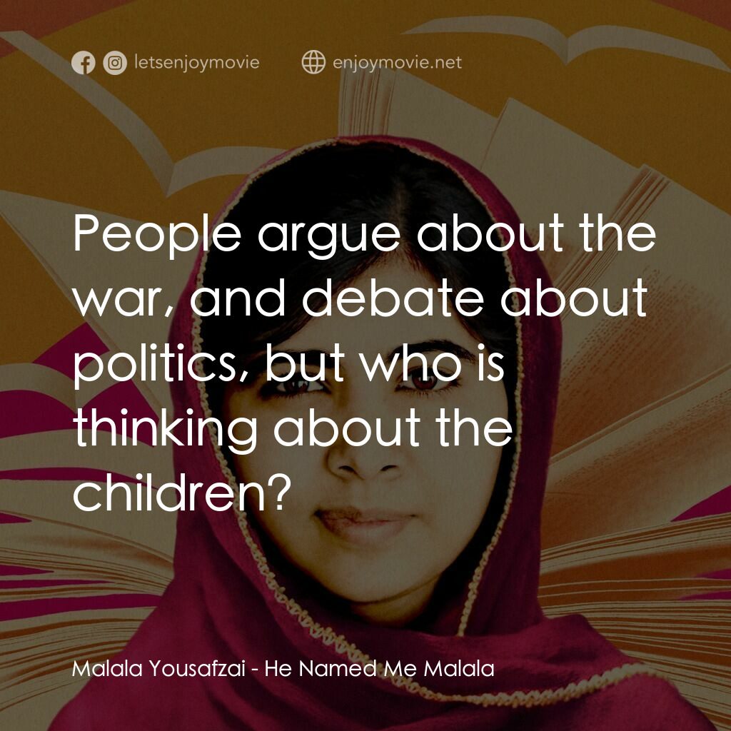 馬拉拉：改變世界的力量電影對白：Malala Yousafzai:  People argue about the war, and debate about politics, but who