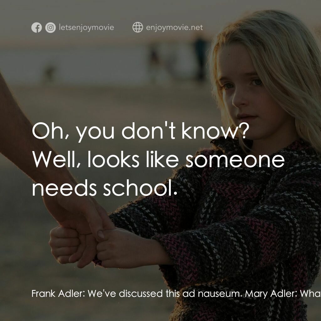 天賦的禮物電影對白：Frank Adler:  We've discussed this ad nauseum. Mary Adler:  What's ad nauseum? Fr