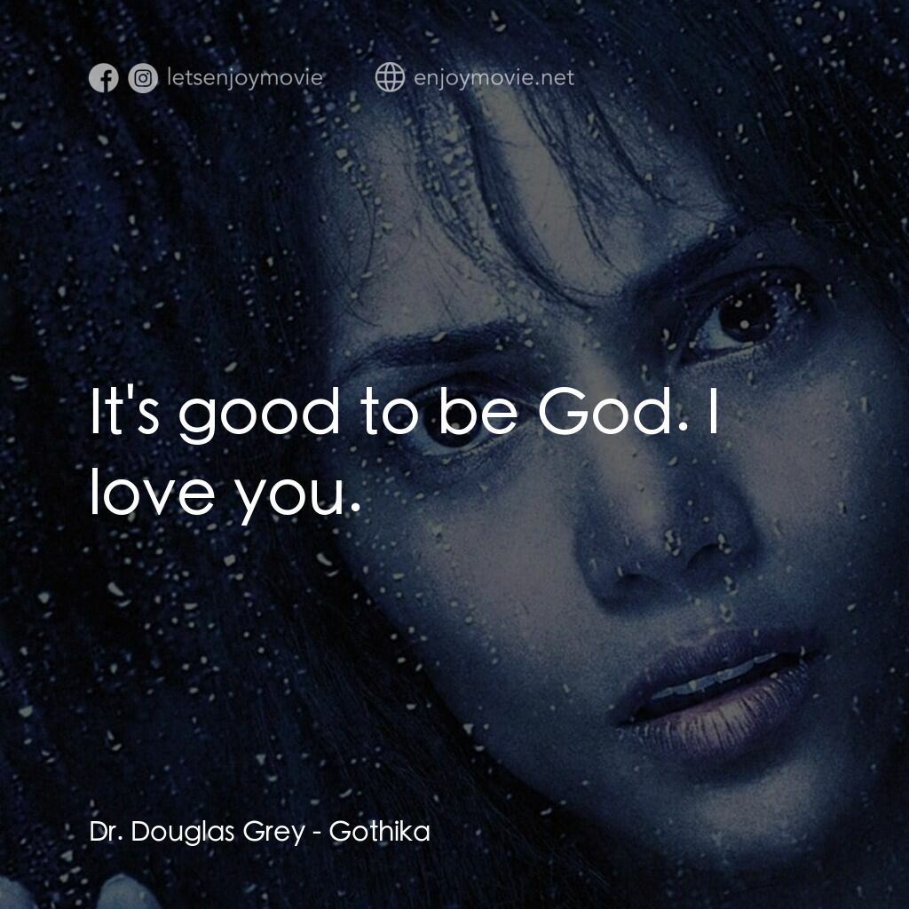 鬼影人電影對白：Dr. Douglas Grey:  It's good to be God. I love you.