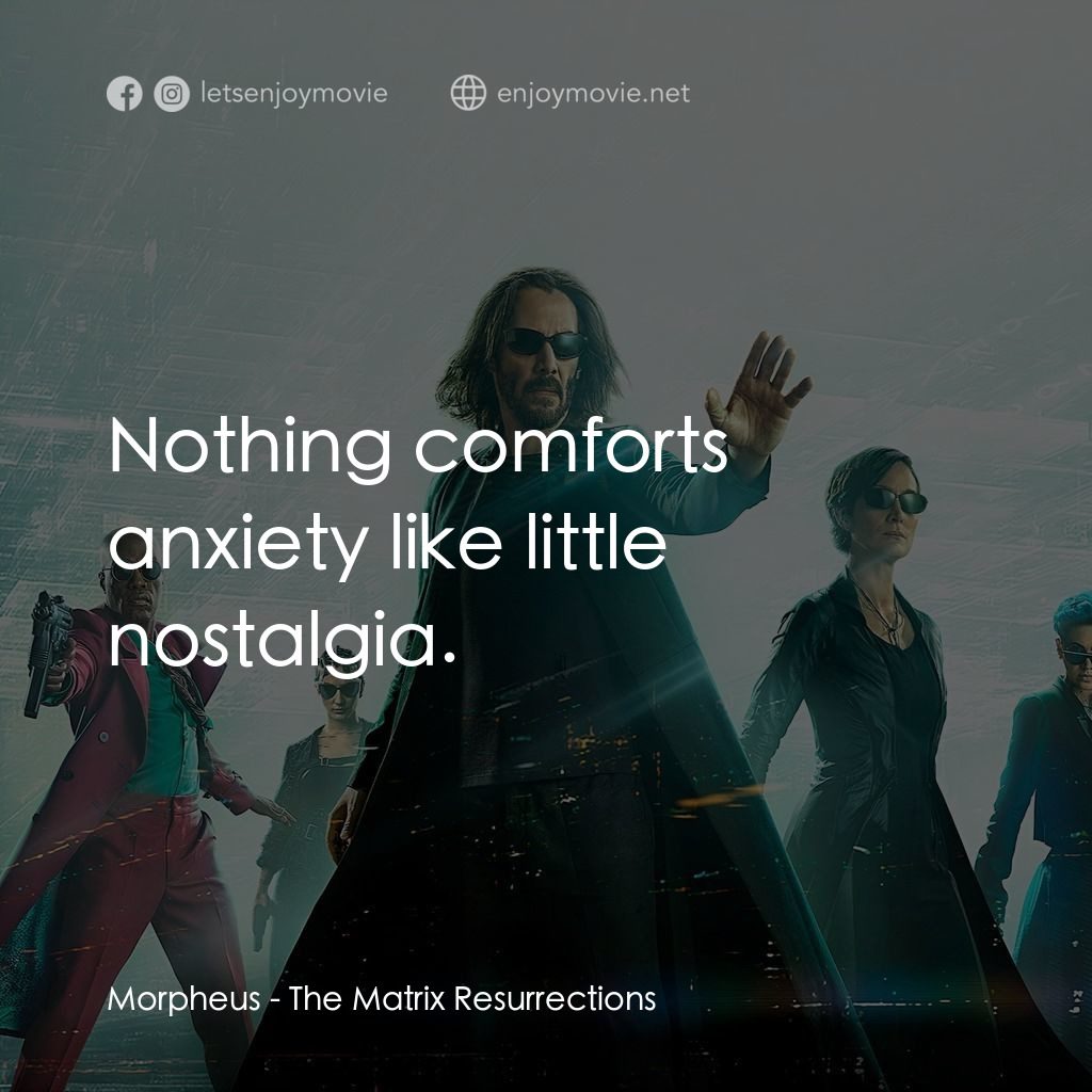 22世紀殺人網絡 復活次元電影對白：Morpheus: Nothing comforts anxiety like little nostalgia.