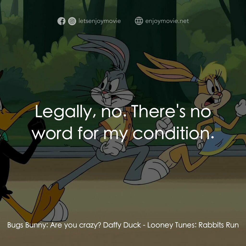 《樂一通神奇香水》經典台詞：Bugs Bunny:  Are you crazy? Daffy Duck:  Legally,  ...