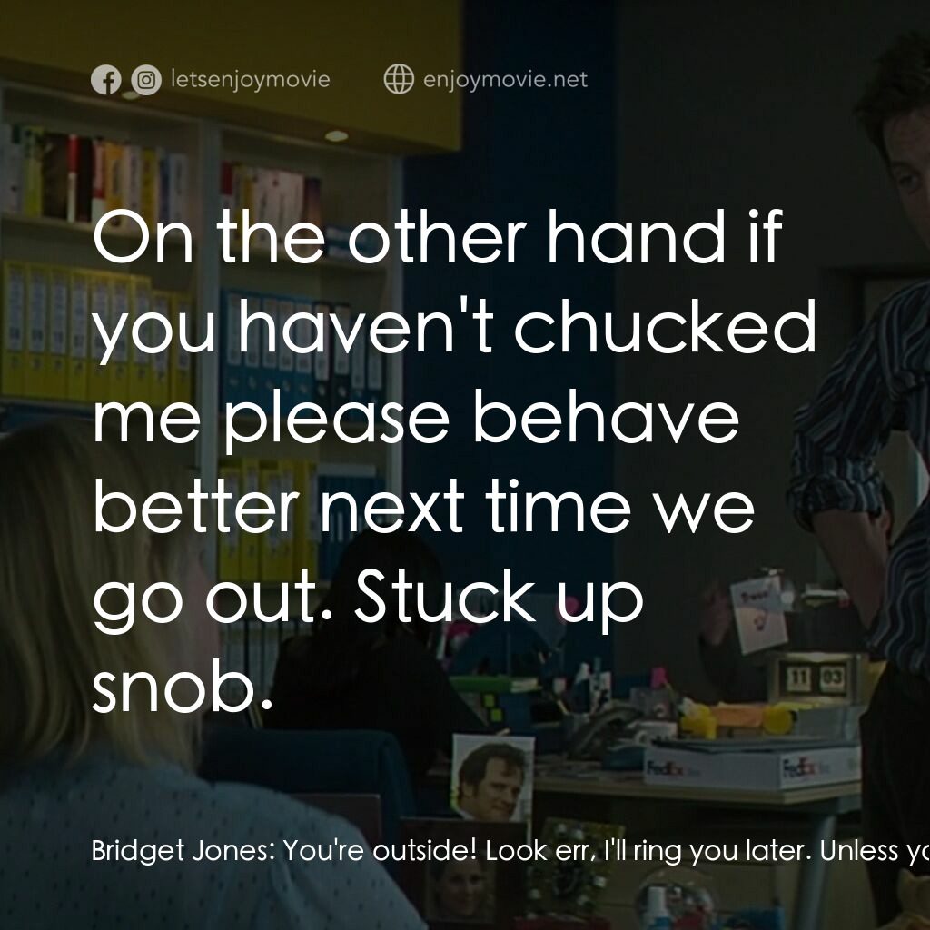 BJ 單身日記：男人禍水電影對白：Bridget Jones:  You're outside! Look err, I'll ring you later. Unless you've come