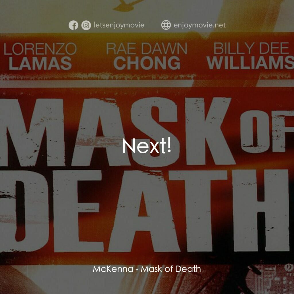 《Mask of Death》經典台詞：McKenna:  Next!