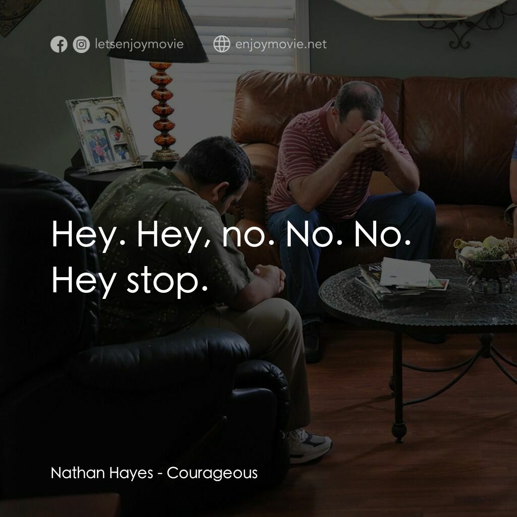 英勇無畏電影對白：Nathan Hayes:  Hey. Hey, no. No. No. Hey stop.