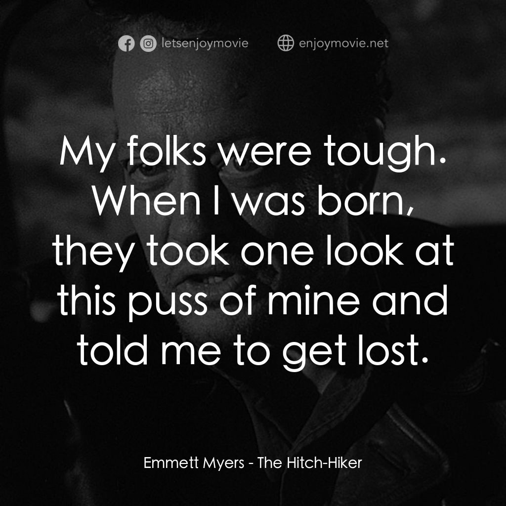 順風劫經典對白：Emmett Myers: My folks were tough. When I was born, they took one look at this puss of mine and told 