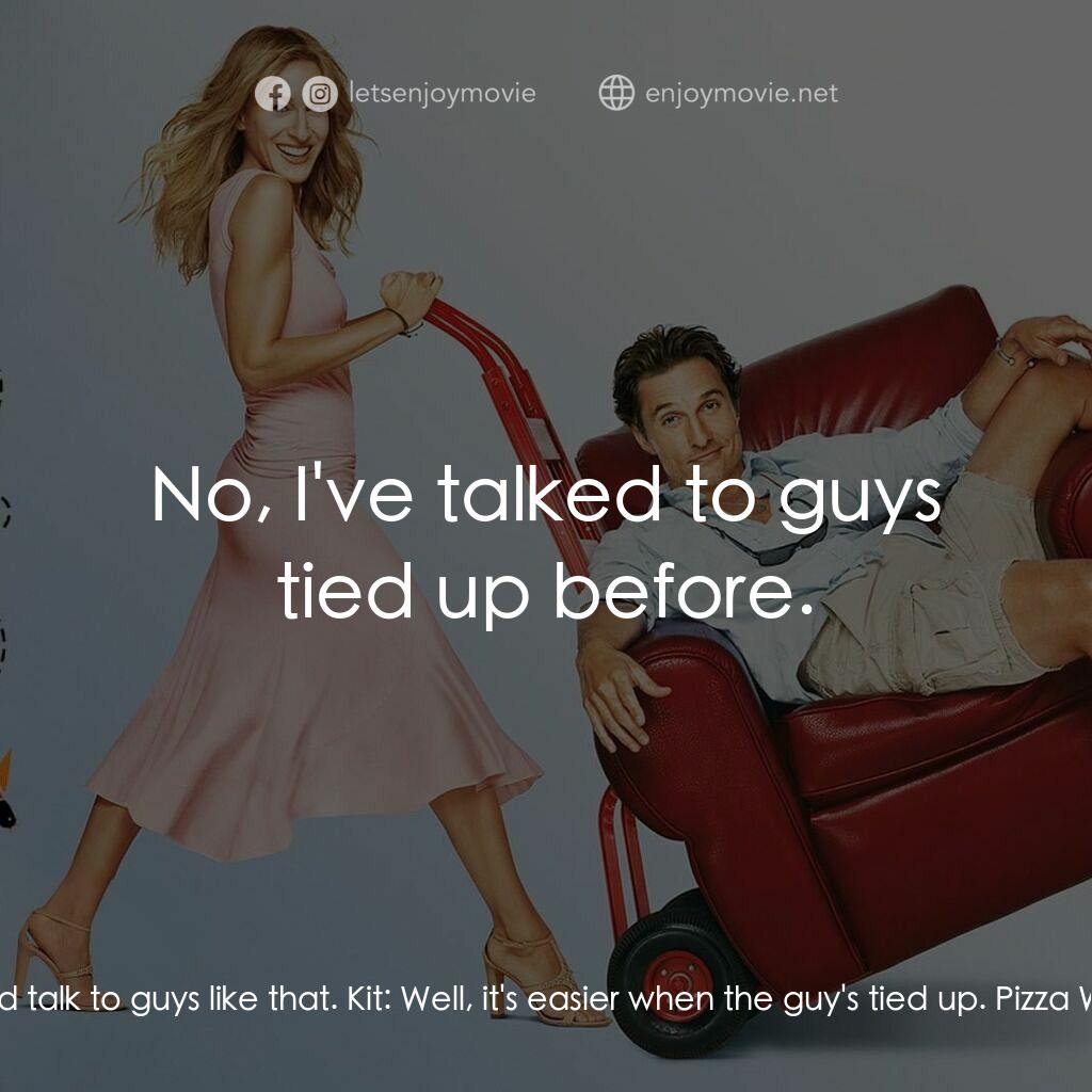 踢走住家男電影對白：Pizza Waitress:  I wish I could talk to guys like that. Kit:  Well, it's easier w