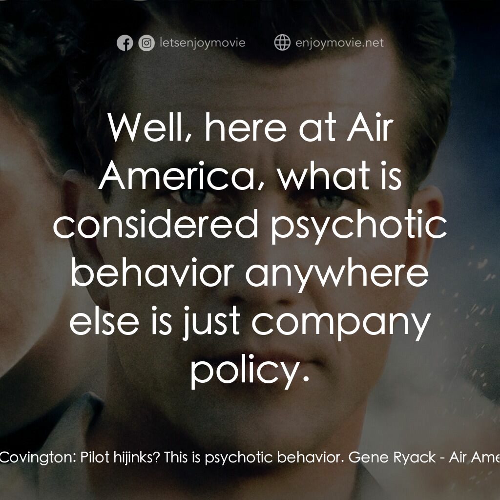 飛離航道電影對白：Billy Covington:  Pilot hijinks? This is psychotic behavior. Gene Ryack:  Well, h