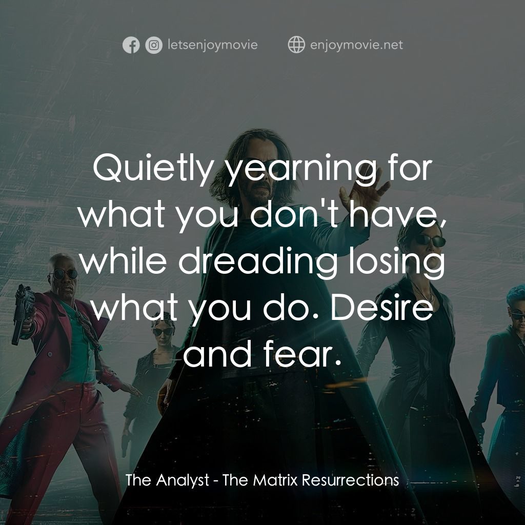 22世紀殺人網絡 復活次元電影對白：The Analyst: Quietly yearning for what you don't have, while dreading losing what