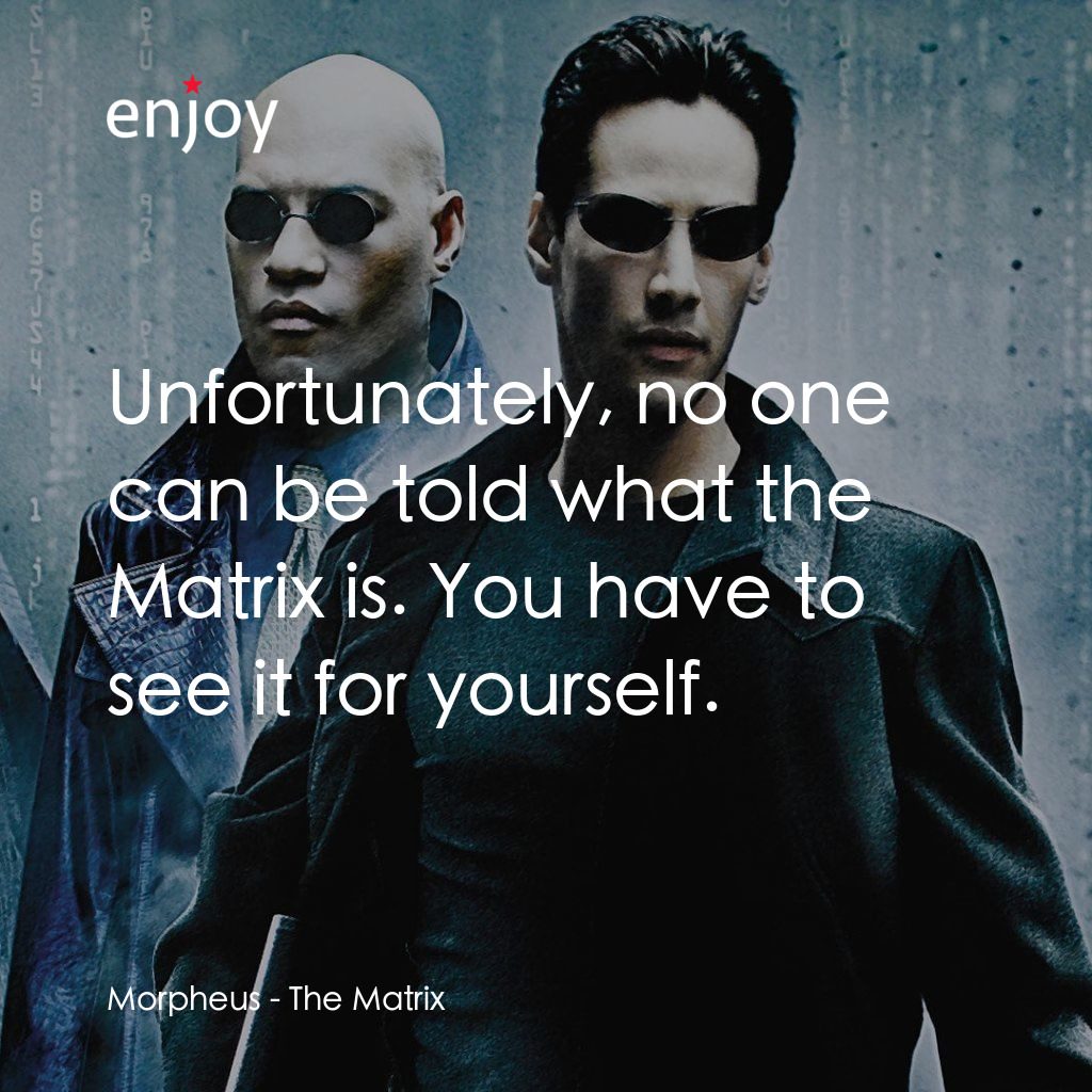 廿二世紀殺人網絡電影對白：Morpheus: Unfortunately, no one can be told what the Matrix is. You have to see i